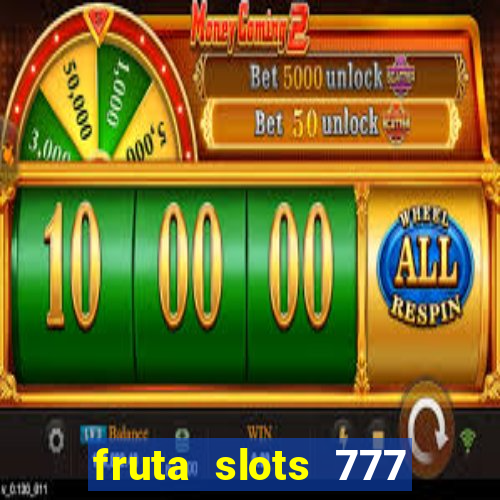 fruta slots 777 mega jackpot paga mesmo